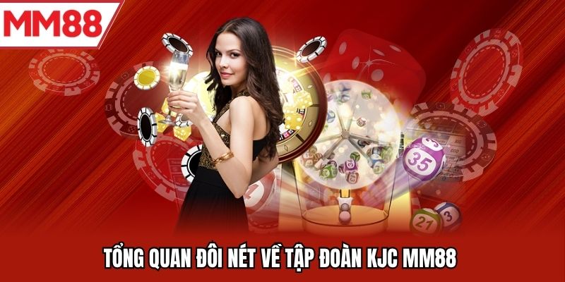 Tổng quan đôi nét về tập đoàn KJC MM88 